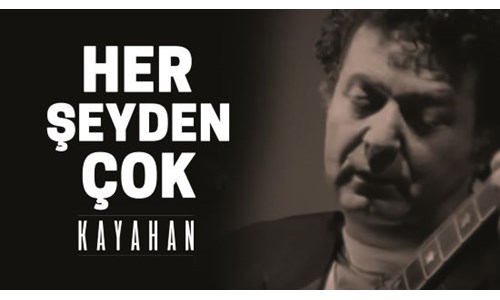 HERŞEYDEN ÇOK (KAYAHAN)